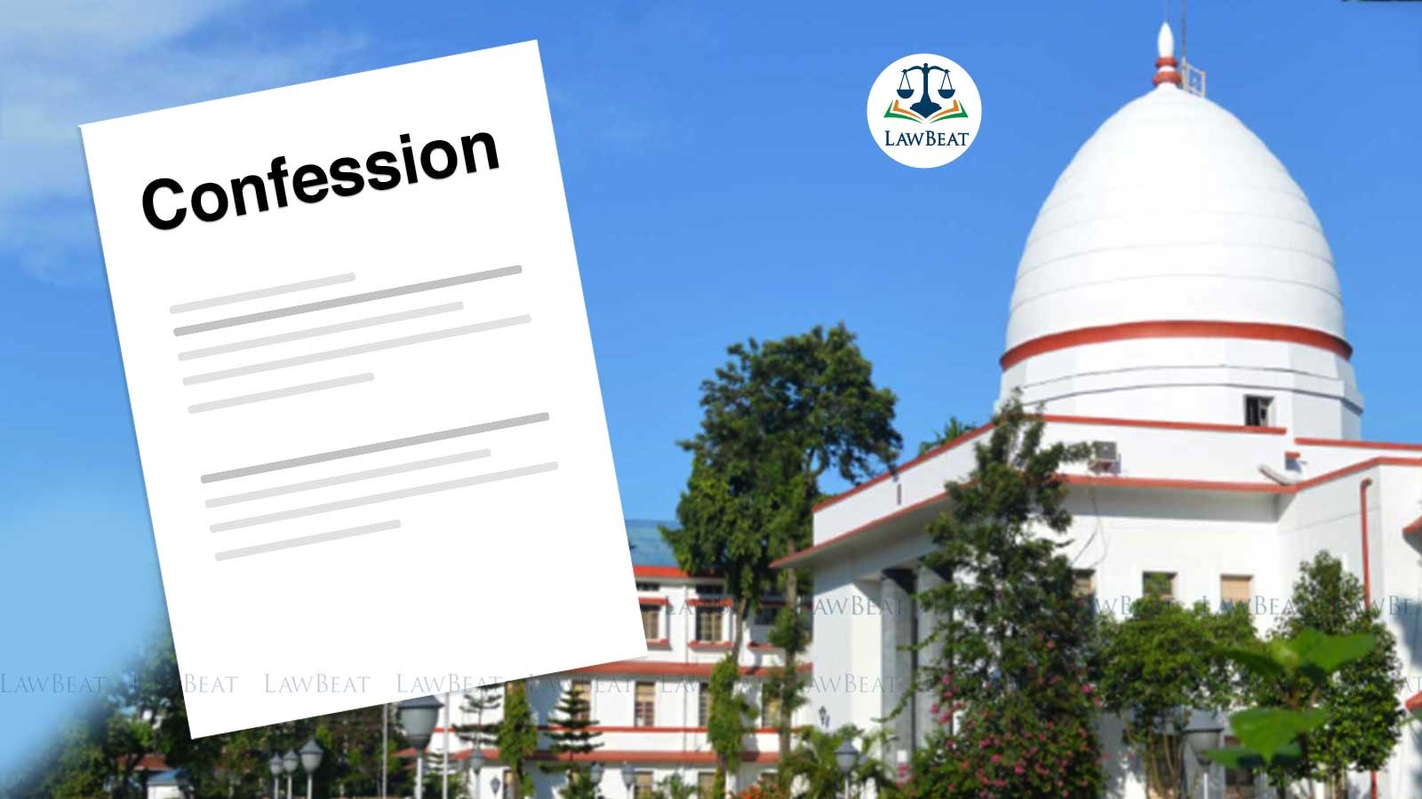 Can an Accused Be Convicted Solely on the Basis of Unsigned Confession? : Gauhati HC Answers Can an Accused Be Convicted Solely on the Basis of Unsigned Confession? : Gauhati HC Answers